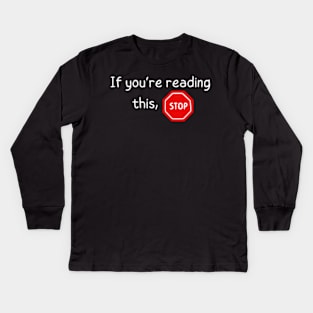 If you're reading this, stop Kids Long Sleeve T-Shirt